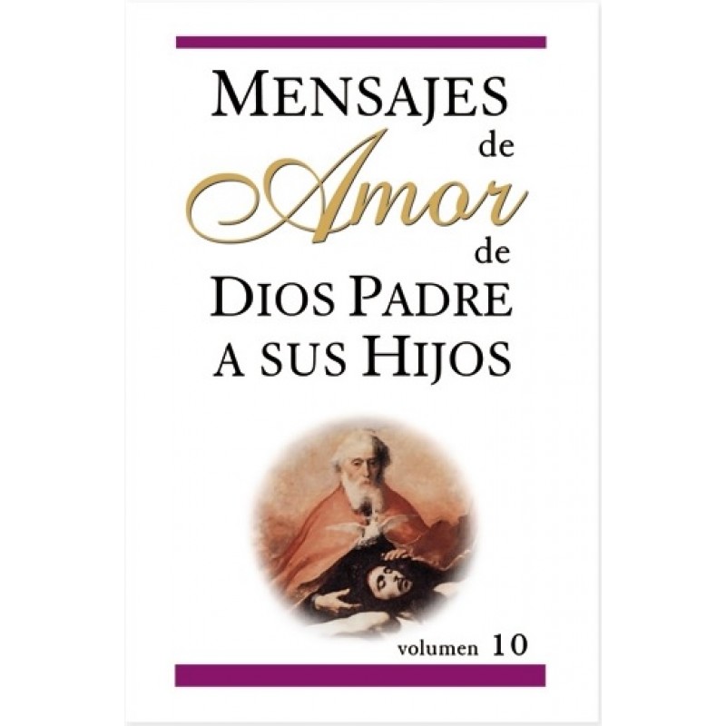 MENSAJES DE AMOR DE DIOS PADRE A SUS HIJOS VOLUMEN 10